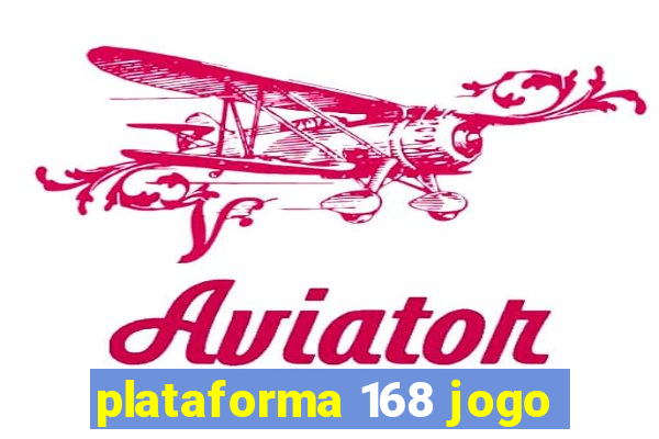 plataforma 168 jogo